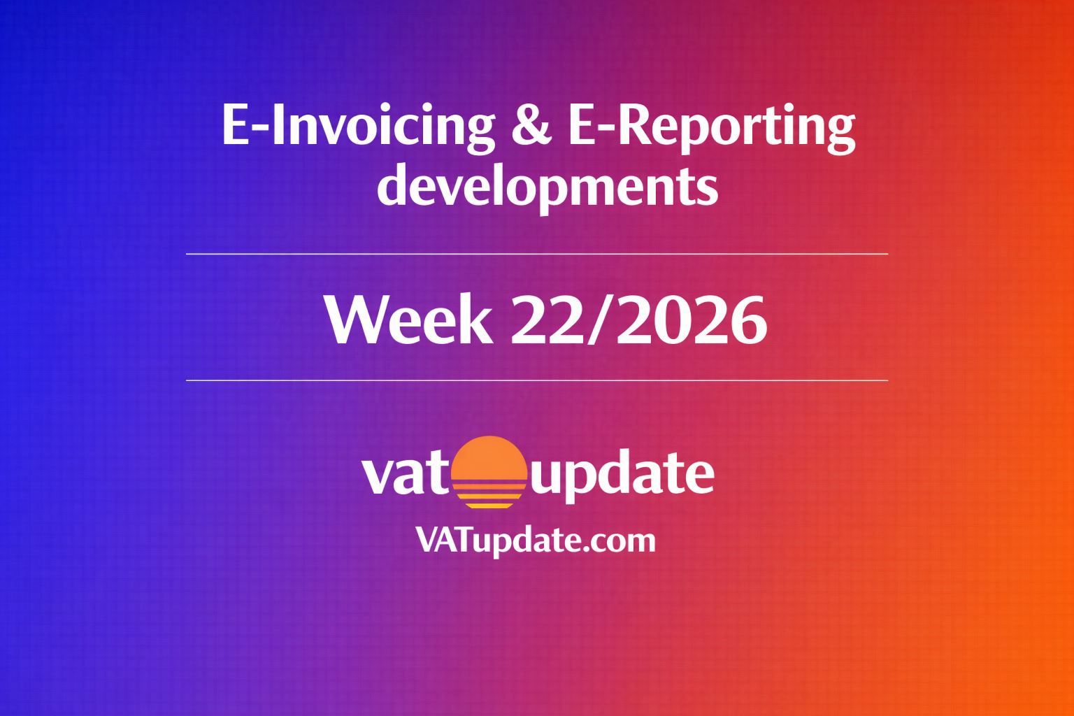 E-Invoicing & E-Reporting developments in the news in week 22/2026